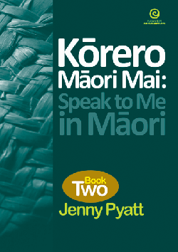 Kōrero Māori Mai:  Speak to Me in Māori Book 2