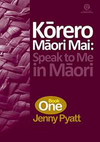 Kōrero Māori  Mai: Speak to Me in Māori Book 1